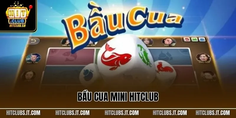 Bầu Cua Mini HITCLUB Hấp Dẫn Với Luật Dễ Hiểu, Dễ Chơi 2025