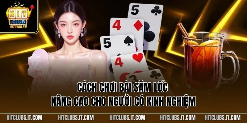 Cách chơi bài Sâm Lốc nâng cao cho người có kinh nghiệm