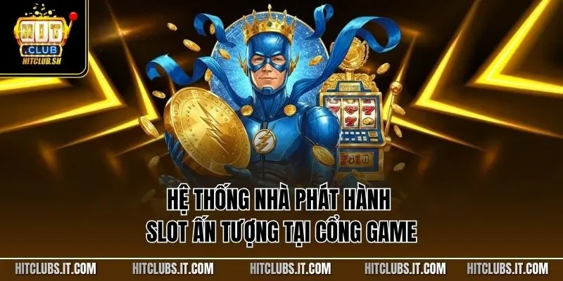 Hệ thống nhà phát hành slot ấn tượng tại cổng game
