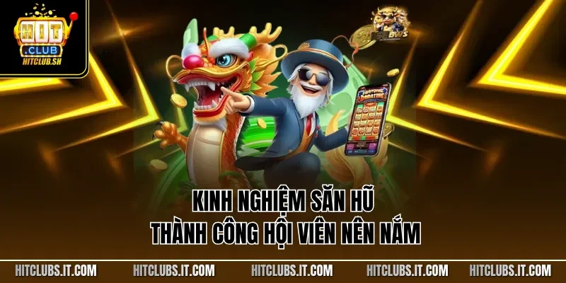 Kinh nghiệm săn hũ thành công hội viên nên nắm