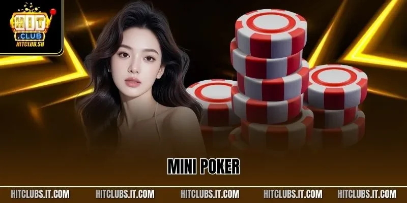 Mini Poker – Khám Phá Tựa Game Độc Đáo Và Hấp Dẫn Nhất 2025