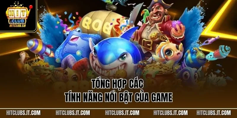 Tổng hợp các tính năng nổi bật của game