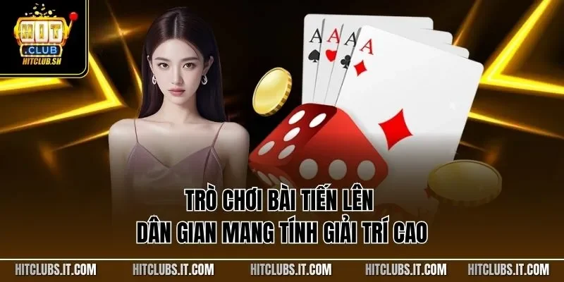 Trò chơi bài tiến lên dân gian mang tính giải trí cao